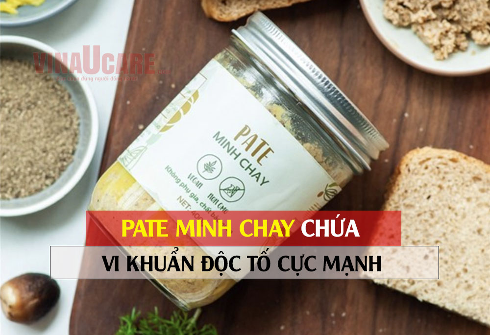 Cảnh báo: Pate minh chay chứa vi khuẩn độc tố cực mạnh