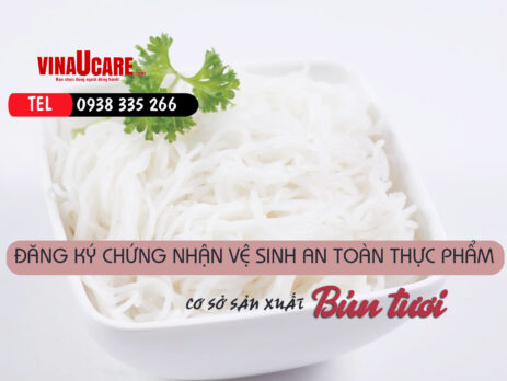 Đăng ký chứng nhận vệ sinh an toàn thực phẩm cơ sở sản xuất bún tươi